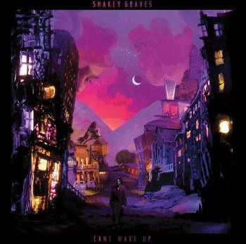 SHAKEY GRAVES - CAN'T WAKE UP, CD