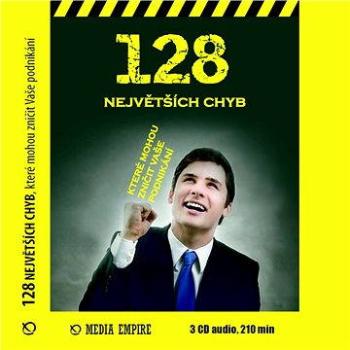 128 největších chyb, které mohou zničit vaše podnikání