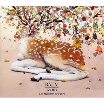 Baum - Ici-Bas - Les Mélodies De Gabriel Fauré, CD