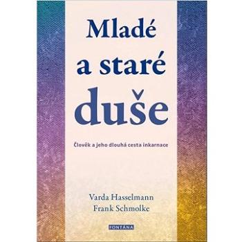 Mladé a staré duše: Člověk a jeho dlouhá cesta inkarnace (978-80-7651-083-8)