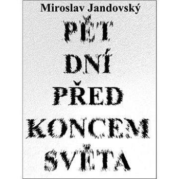 Pět dní před koncem světa (978-80-748-2161-5)