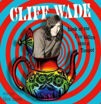 WADE, CLIFF - LOOK AT ME I'VE FALLEN INTO A TEAPOT, CD