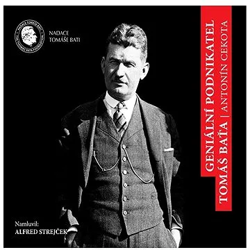 Geniální podnikatel Tomáš Baťa