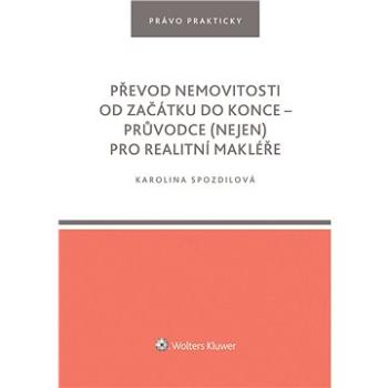 Převod nemovitosti od začátku do konce – průvodce (nejen) pro realitní makléře (978-80-7598-728-0)