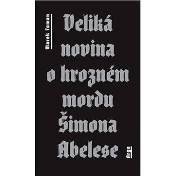 Veliká novina o hrozném mordu Šimona Abelese (9788025713181)