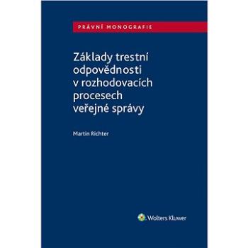 Základy trestní odpovědnosti v rozhodovacích procesech veřejné správy (978-80-7676-060-8)