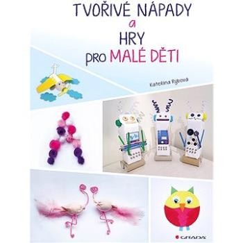 Tvořivé nápady a hry pro malé děti (978-80-271-2214-1)