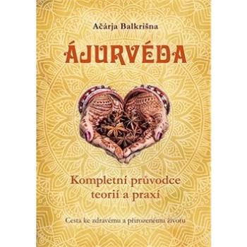 Ajurvéda: Kompletní průvdce teorií a praxí (978-80-7428-338-3)