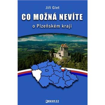 Co možná nevíte o Plzeňském kraji (999-00-018-4213-0)