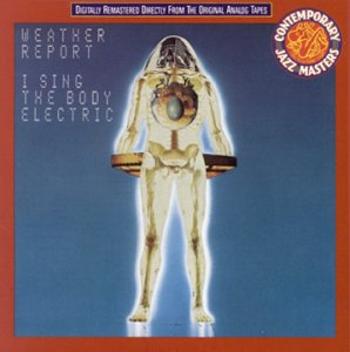 Weather Report - I Sing the Body Electric, CD