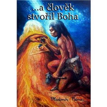 ...a člověk stvořil Boha (978-80-858-4537-2)