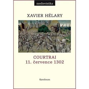 Courtrai. 11. července 1302. Bitva zlatých ostruh (9788024652764)