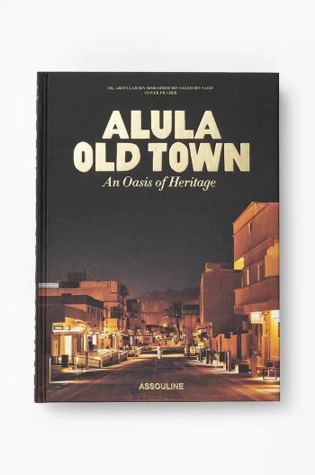 Kniha Assouline AlUla Old Town by Doktor Abdullah bin Mohammed bin Salih bin Nasif, English