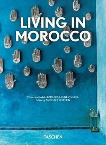 Living in Morocco. 40th Anniversary Edition - Angelika Taschen, Barbara Stoeltie, René Stoeltie