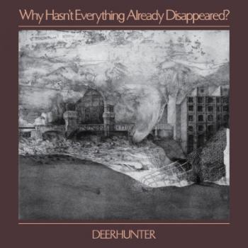 DEERHUNTER - WHY HASN'T WHY HASN'T EVERYTHING ALREADY DISAPPEARED?, CD