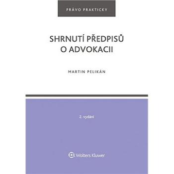 Shrnutí předpisů o advokacii. 2. vydání (978-80-7676-256-5)