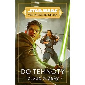 Star Wars - Vrcholná Republika - Do temnoty (978-80-252-4165-3)