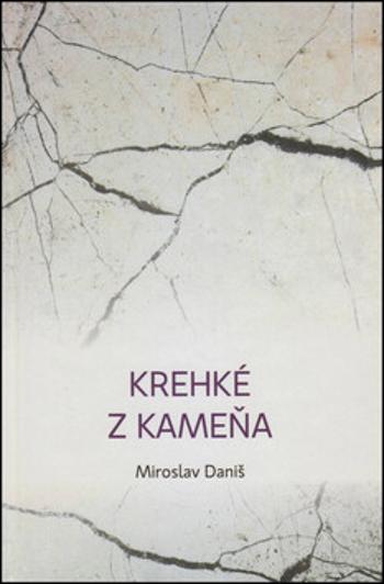 Krehké z kameňa - Miroslav Daniš