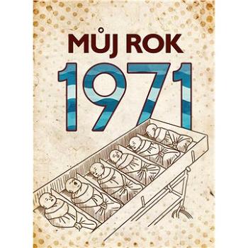 Můj rok 1971 (978-80-265-0966-0)