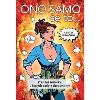 Ono samo se to... Praštěné historky, u kterých budete slzet smíchy! (978-80-271-0828-2)