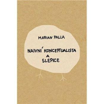 Naivní konceptualista a slepice (978-80-736-3619-7)