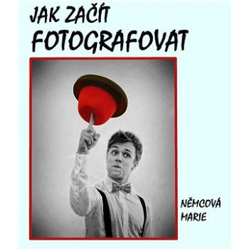 Jak začít fotografovat (999-00-020-3499-2)