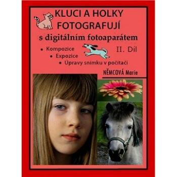 Kluci a holky fotografují s digitálním fotoaparátem II. díl (999-00-016-7972-9)