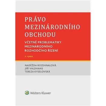 Právo mezinárodního obchodu. Včetně problematiky mezinárodního rozhodčího řízení. 4. vydání (978-80-7676-046-2)