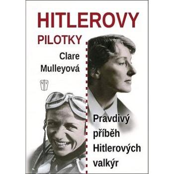 Hitlerovy pilotky: Pravdivý příběh Hitlerových valkýr (978-80-206-1756-9)