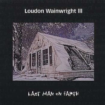 WAINWRIGHT, LOUDON -III- - LAST MAN ON EARTH, CD