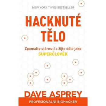 Hacknuté tělo: Zpomalte stárnutí a žijte déle jako superčlověk (978-80-7413-450-0)