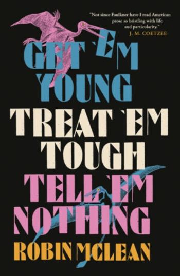 Get 'em Young, Treat 'em Tough, Tell 'em Nothing - Robin McLean