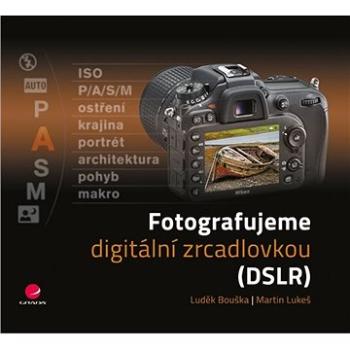 Fotografujeme digitální zrcadlovkou (978-80-247-5683-7)