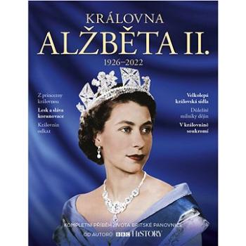 Královna Alžběta II.: 1926-2022 Kompletní příběh života britské panovnice (978-80-7525-499-3)