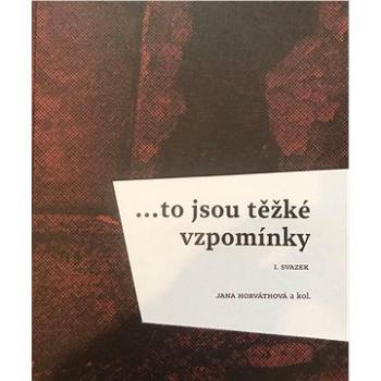 ...to jsou těžké vzpomínky: I. svazek (978-80-7443-403-7)