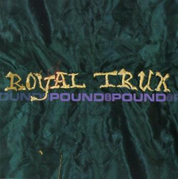 ROYAL TRUX - POUND FOR POUND, CD