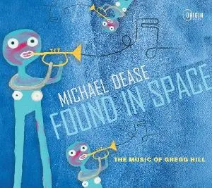 Michael Dease, FOUND IN SPACE: THE MUSIC OF GREGG HILL, CD