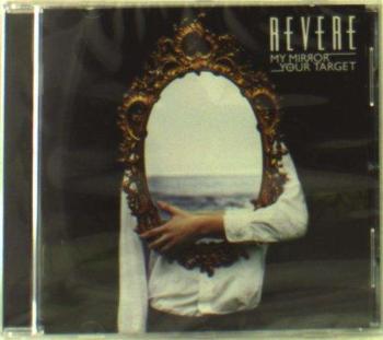 REVERE - MY MIRROR/YOUR TARGET, CD