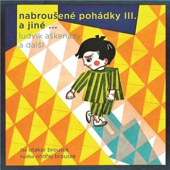 Nabroušené pohádky III. a jiné …