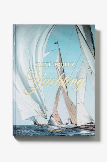 Kniha Assouline Saint-Tropez Yachting by Laurence Benaim, Didier Ravon, English