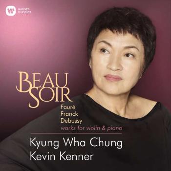 CHUNG/KENNER - BEAU SOIR (DEBUSSY: SONATA FOR VIOLIN & PIANO IN G MINOR, L148  FAURE: VIOLIN SONATA NO.1 IN A MAJOR OP.13, FRANCK: SONATA IN A MAJOR), CD