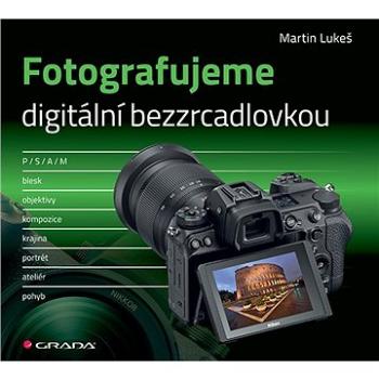 Fotografujeme digitální bezzrcadlovkou (978-80-271-1226-5)