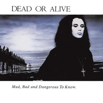 DEAD OR ALIVE - MAD, BAD AND DANGEROUS TO KNOW, CD