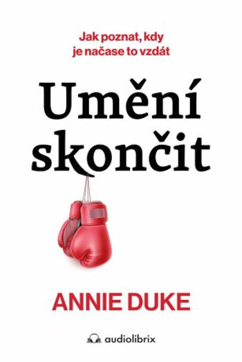 Umění skončit - Annie Duke