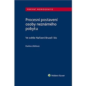 Procesní postavení osoby neznámého pobytu - ve světle Nařízení Brusel I bis (978-80-759-8508-8)