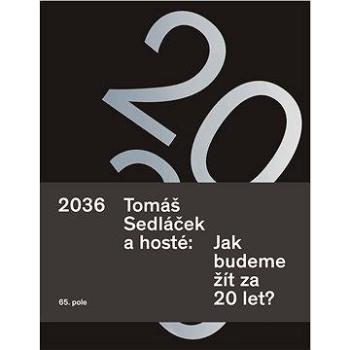 2036. Tomáš Sedláček a hosté: Jak budeme žít za 20 let? (978-80-875-0681-3)