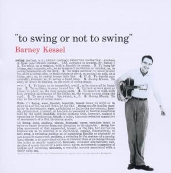 KESSEL, BARNEY - TO SWING OR NOT TO SWING, CD