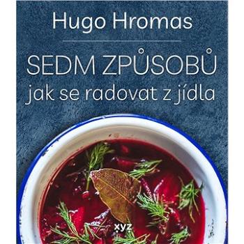 Sedm způsobů jak se radovat z jídla (978-80-759-7882-0)