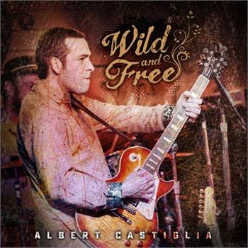 CASTIGLIA, ALBERT - WILD AND FREE, CD