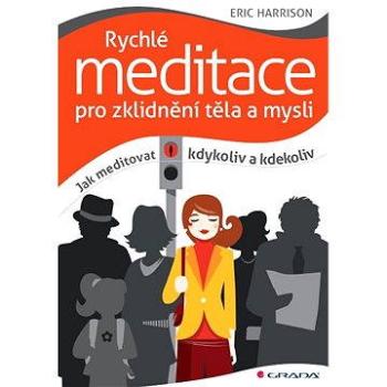 Rychlé meditace pro zklidnění těla a mysli (978-80-247-3768-3)